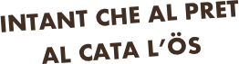 intant che al pret 
al cata L’Ös